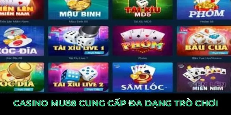 Casino MU88 cung cấp đa dạng trò chơi