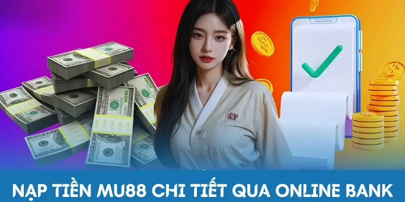 Nạp tiền MU88 chi tiết qua Online Bank