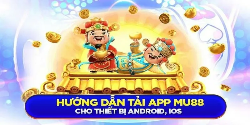 Hướng dẫn hội viên chi tiết các bước tải app MU88 về di động