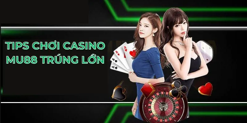 Tips chơi casino MU88 trúng lớn